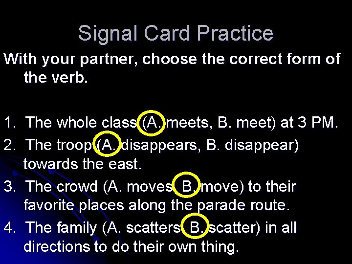 Signal Card Practice With your partner, choose the correct form of the verb. 1.