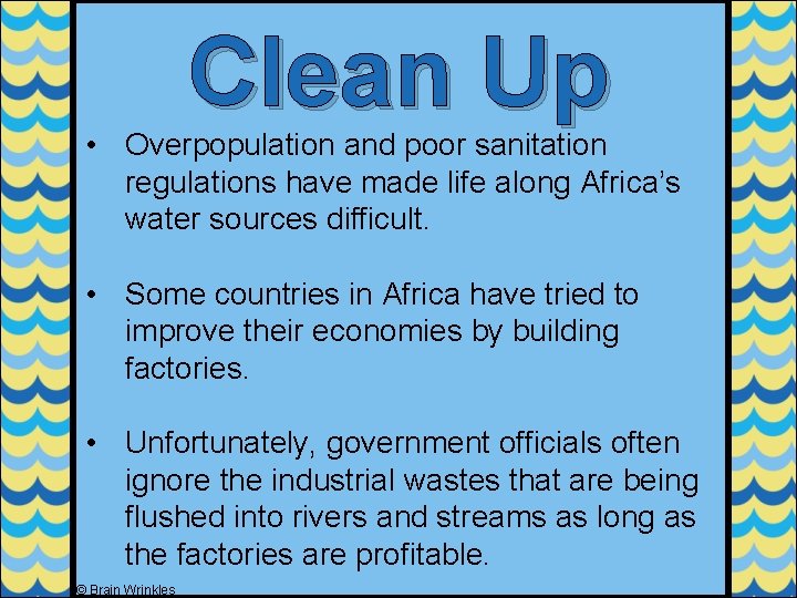 Clean Up • Overpopulation and poor sanitation regulations have made life along Africa’s water