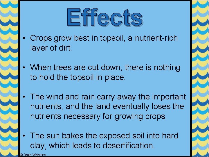 Effects • Crops grow best in topsoil, a nutrient-rich layer of dirt. • When