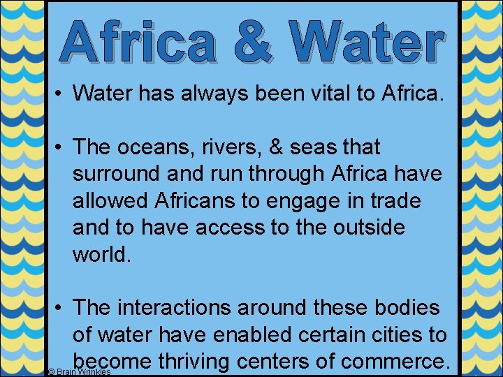 Africa & Water • Water has always been vital to Africa. • The oceans,