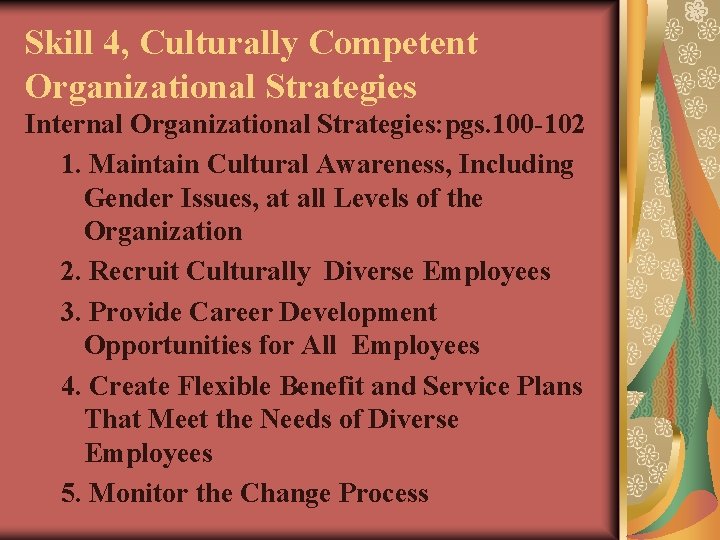 Skill 4, Culturally Competent Organizational Strategies Internal Organizational Strategies: pgs. 100 -102 1. Maintain