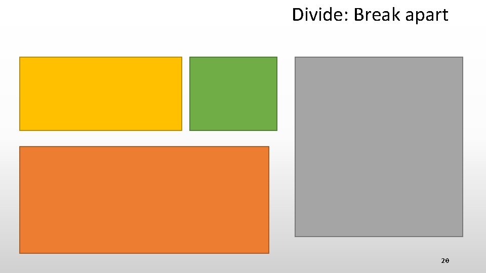 Divide: Break apart 20 