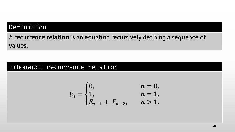 Definition A recurrence relation is an equation recursively defining a sequence of values. Fibonacci