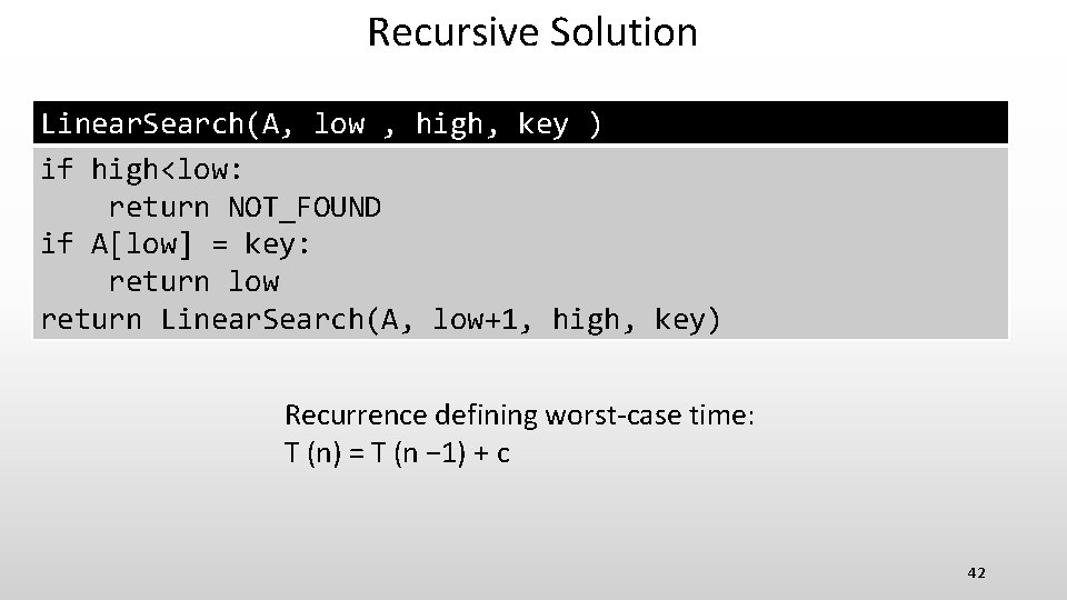 Recursive Solution Linear. Search(A, low , high, key ) if high<low: return NOT_FOUND if