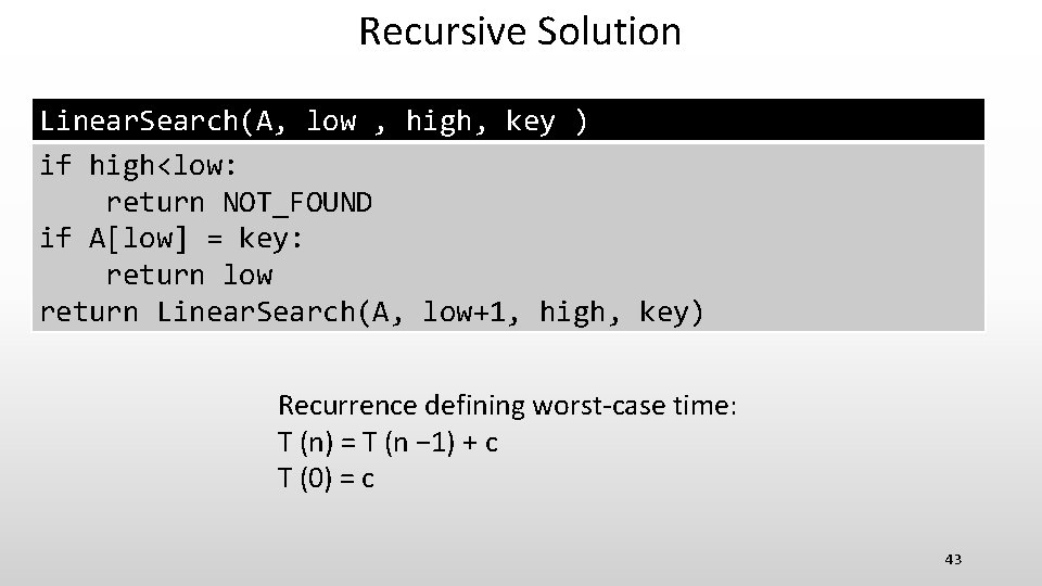 Recursive Solution Linear. Search(A, low , high, key ) if high<low: return NOT_FOUND if