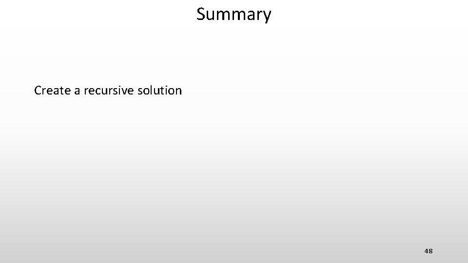 Summary Create a recursive solution 48 