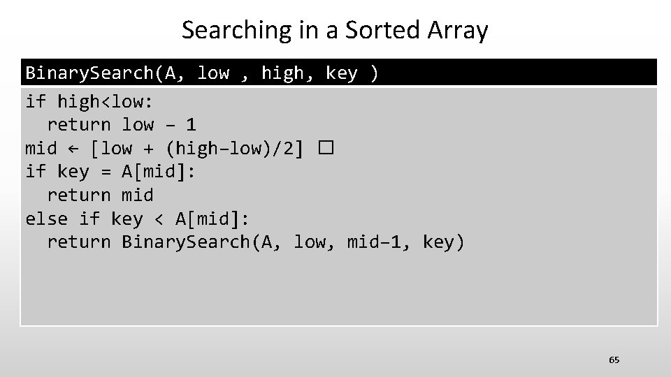 Searching in a Sorted Array Binary. Search(A, low , high, key ) if high<low: