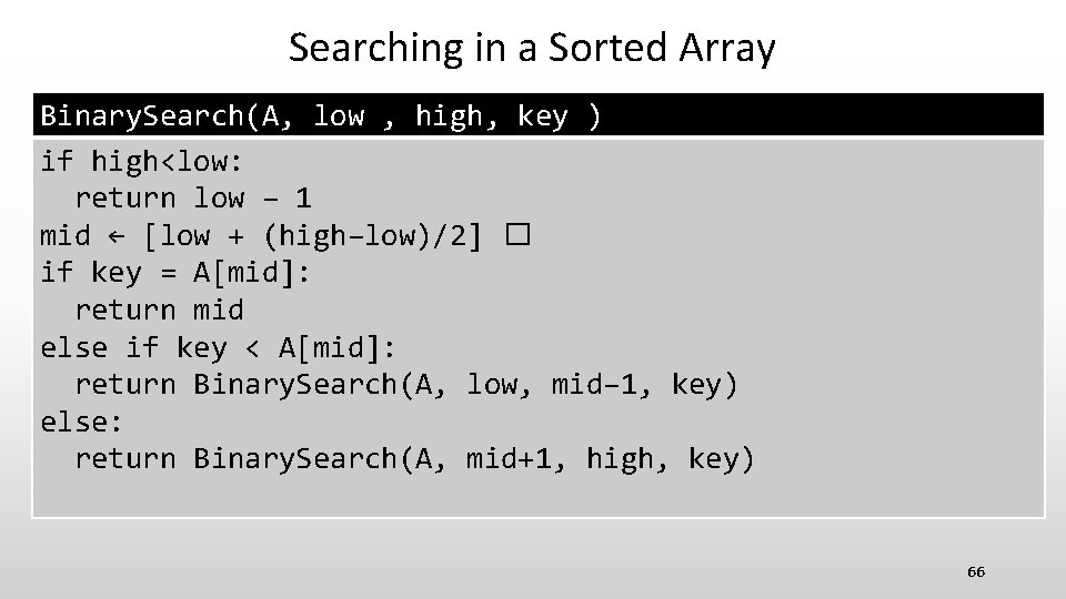 Searching in a Sorted Array Binary. Search(A, low , high, key ) if high<low: