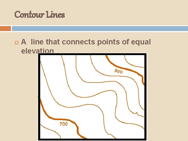 Contour Lines A line that connects points of equal elevation 