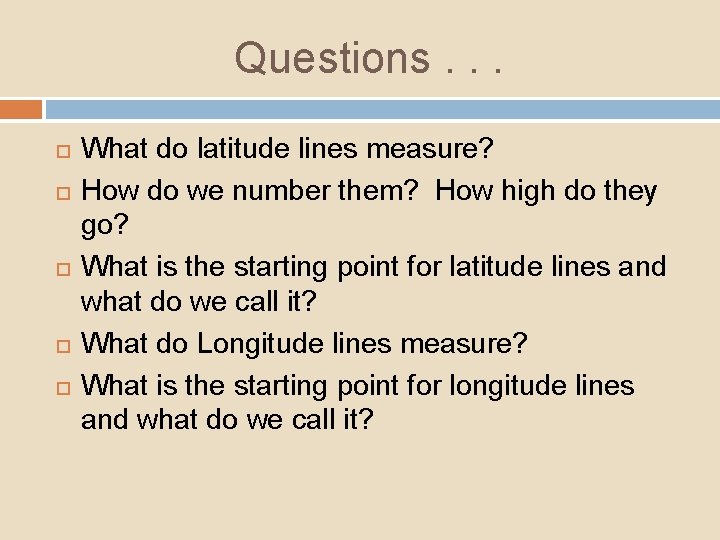 Questions. . . What do latitude lines measure? How do we number them? How