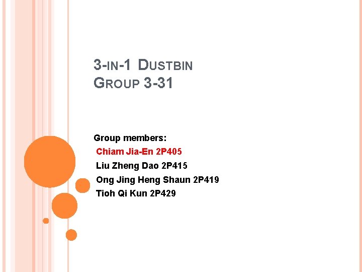 3 -IN-1 DUSTBIN GROUP 3 -31 Group members: Chiam Jia-En 2 P 405 Liu