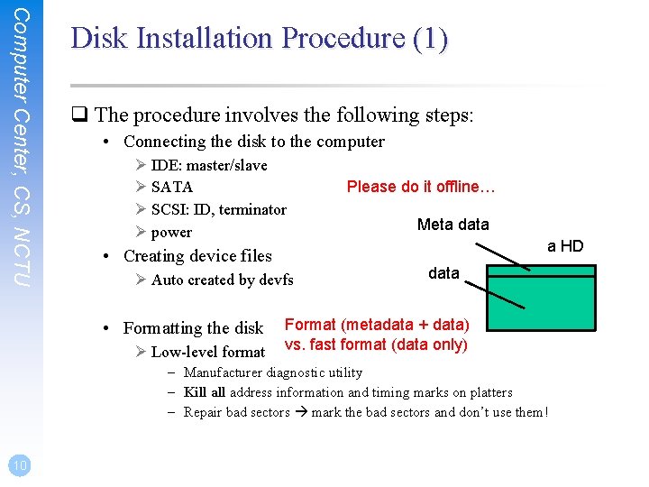 Computer Center, CS, NCTU Disk Installation Procedure (1) q The procedure involves the following