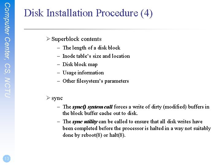 Computer Center, CS, NCTU Disk Installation Procedure (4) Ø Superblock contents – – –