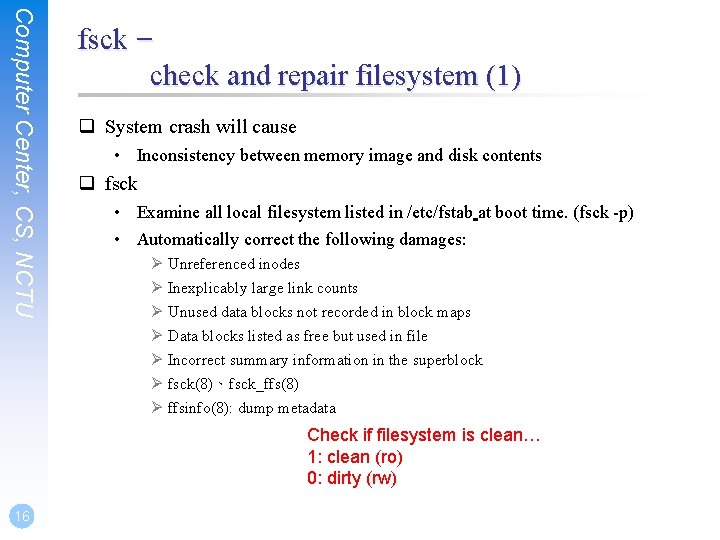Computer Center, CS, NCTU fsck – check and repair filesystem (1) q System crash
