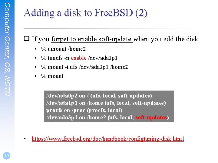 Computer Center, CS, NCTU Adding a disk to Free. BSD (2) q If you