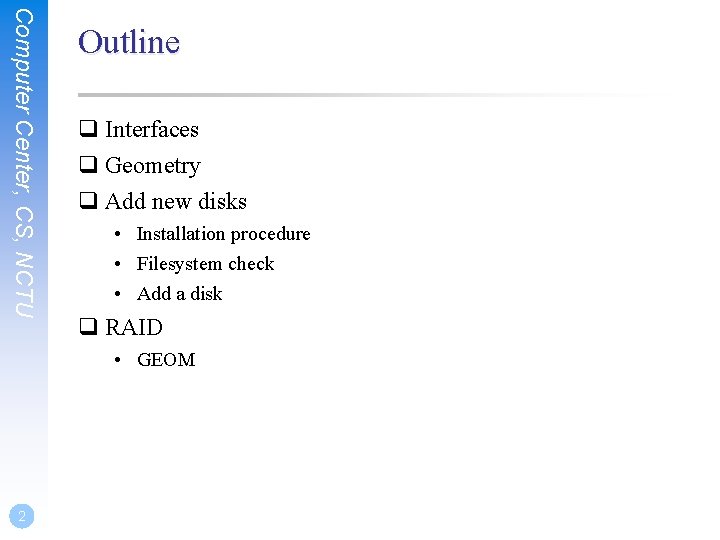 Computer Center, CS, NCTU Outline q Interfaces q Geometry q Add new disks •