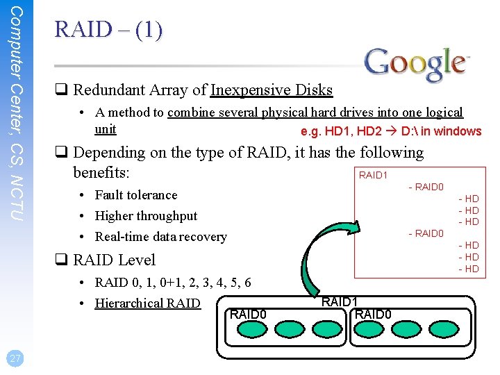 Computer Center, CS, NCTU RAID – (1) q Redundant Array of Inexpensive Disks •