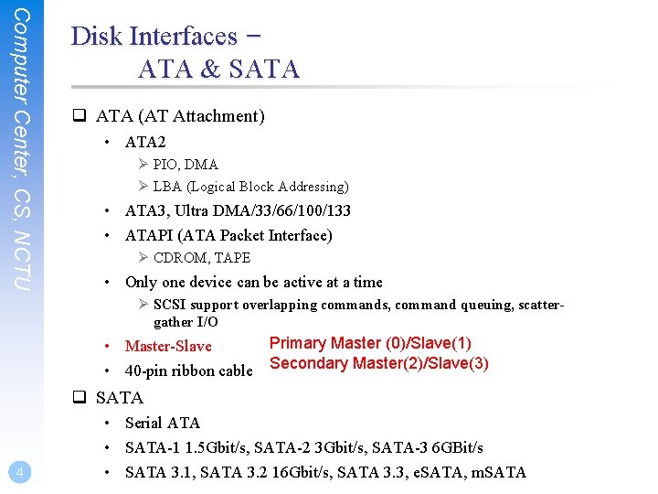 Computer Center, CS, NCTU Disk Interfaces – ATA & SATA q ATA (AT Attachment)