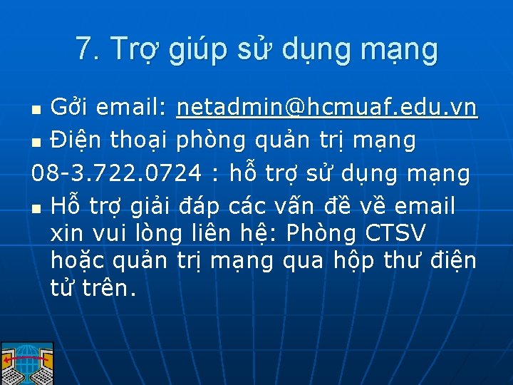 7. Trợ giúp sử dụng mạng Gởi email: netadmin@hcmuaf. edu. vn n Điện thoại