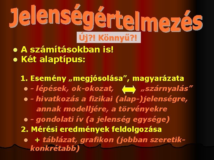 Új? ! Könnyű? ! l A számításokban is! l Két alaptípus: 1. Esemény „megjósolása”,