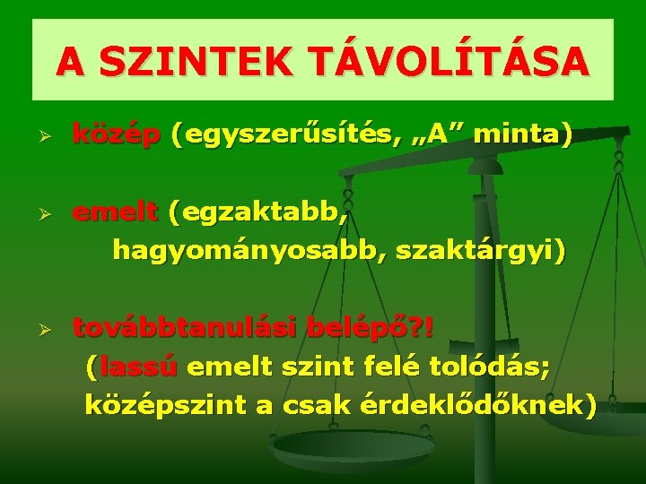 A SZINTEK TÁVOLÍTÁSA Ø Ø Ø közép (egyszerűsítés, „A” minta) emelt (egzaktabb, hagyományosabb, szaktárgyi)