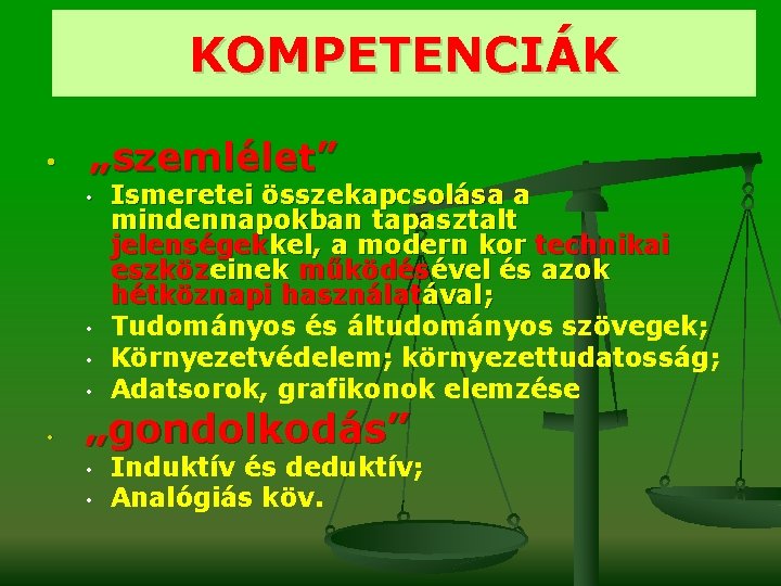 KOMPETENCIÁK • „szemlélet” • • • Ismeretei összekapcsolása a mindennapokban tapasztalt jelenségekkel, a modern