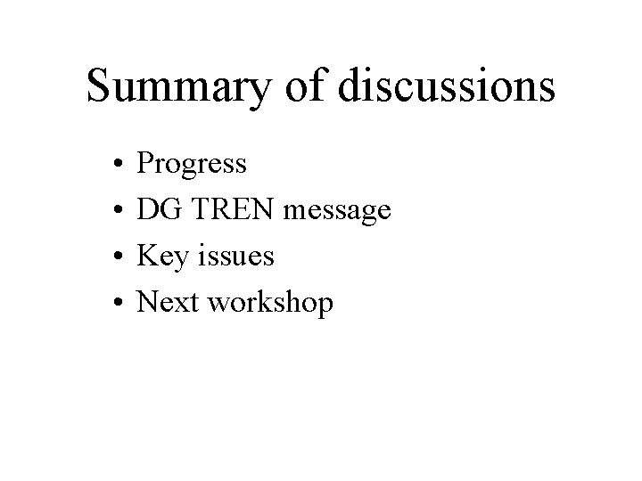 Summary of discussions • • Progress DG TREN message Key issues Next workshop 