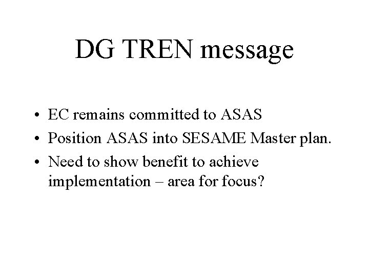 DG TREN message • EC remains committed to ASAS • Position ASAS into SESAME