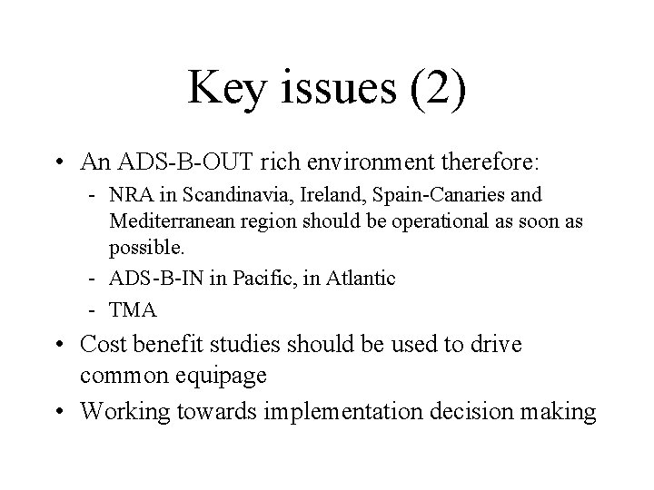 Key issues (2) • An ADS-B-OUT rich environment therefore: - NRA in Scandinavia, Ireland,