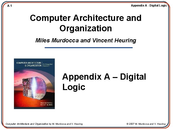 Appendix A - Digital Logic A-1 Computer Architecture and Organization Miles Murdocca and Vincent