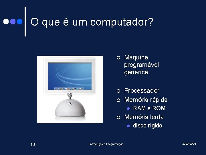 O que é um computador? ¢ Máquina programável genérica ¢ Processador Memória rápida ¢