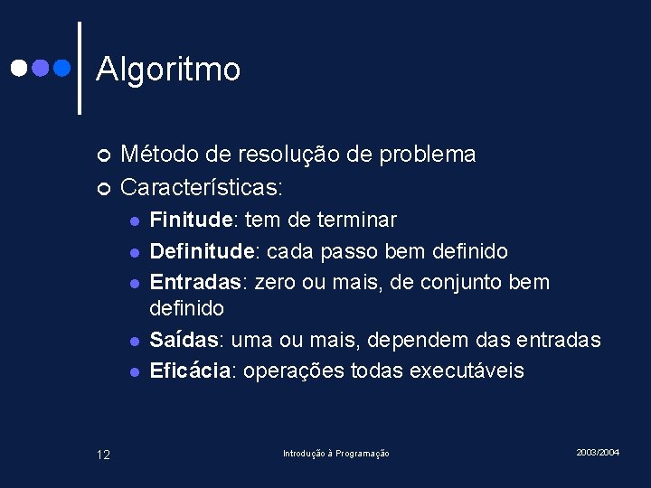 Algoritmo ¢ ¢ Método de resolução de problema Características: l l l 12 Finitude: