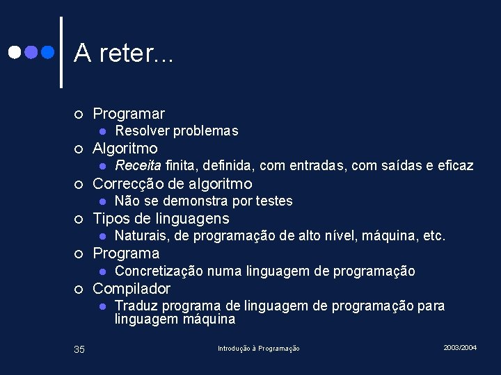 A reter. . . ¢ Programar l ¢ Algoritmo l ¢ Concretização numa linguagem
