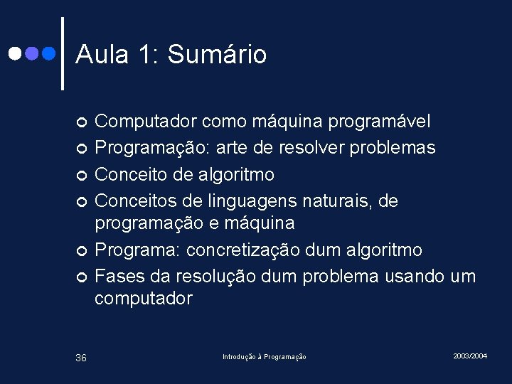 Aula 1: Sumário ¢ ¢ ¢ 36 Computador como máquina programável Programação: arte de