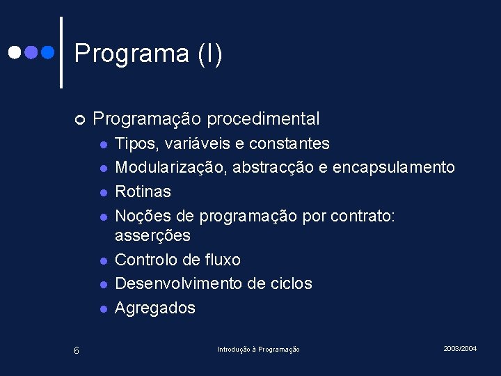 Programa (I) ¢ Programação procedimental l l l 6 Tipos, variáveis e constantes Modularização,