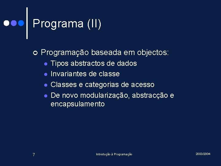 Programa (II) ¢ Programação baseada em objectos: l l 7 Tipos abstractos de dados