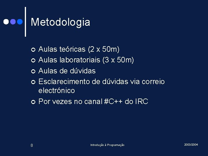 Metodologia ¢ ¢ ¢ 8 Aulas teóricas (2 x 50 m) Aulas laboratoriais (3