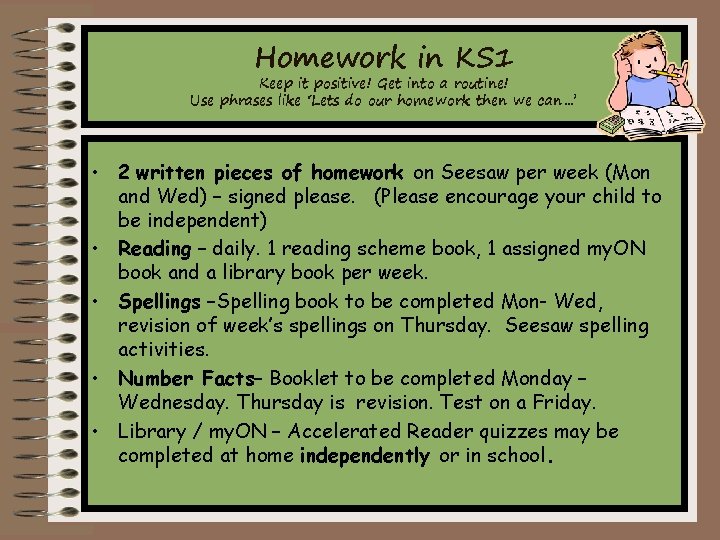 Homework in KS 1 Keep it positive! Get into a routine! Use phrases like Homework in KS 1 Keep it positive! Get into a routine! Use phrases like