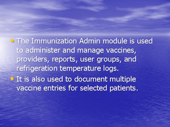  • The Immunization Admin module is used to administer and manage vaccines, providers,