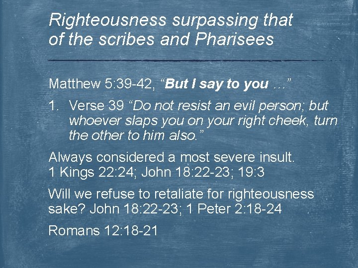 Righteousness surpassing that of the scribes and Pharisees Matthew 5: 39 -42, “But I