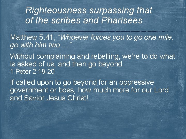 Righteousness surpassing that of the scribes and Pharisees Matthew 5: 41, “Whoever forces you