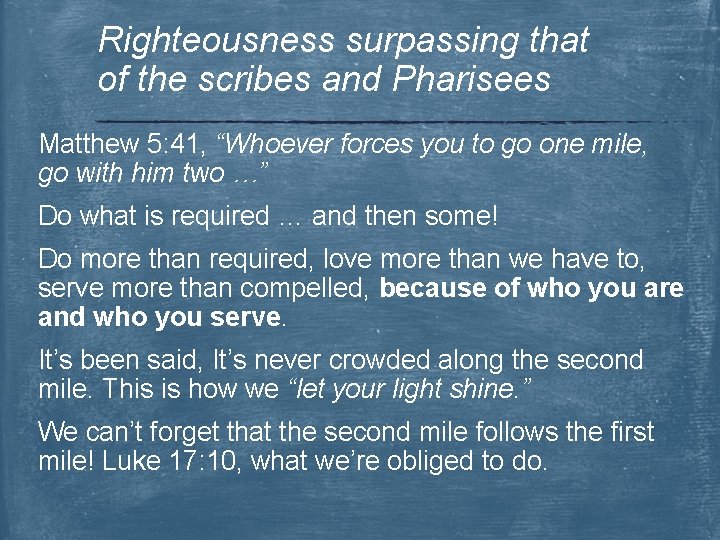 Righteousness surpassing that of the scribes and Pharisees Matthew 5: 41, “Whoever forces you