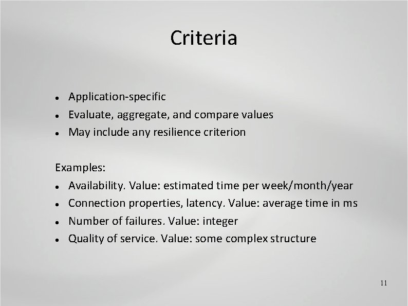 Criteria Application-specific Evaluate, aggregate, and compare values May include any resilience criterion Examples: Availability.