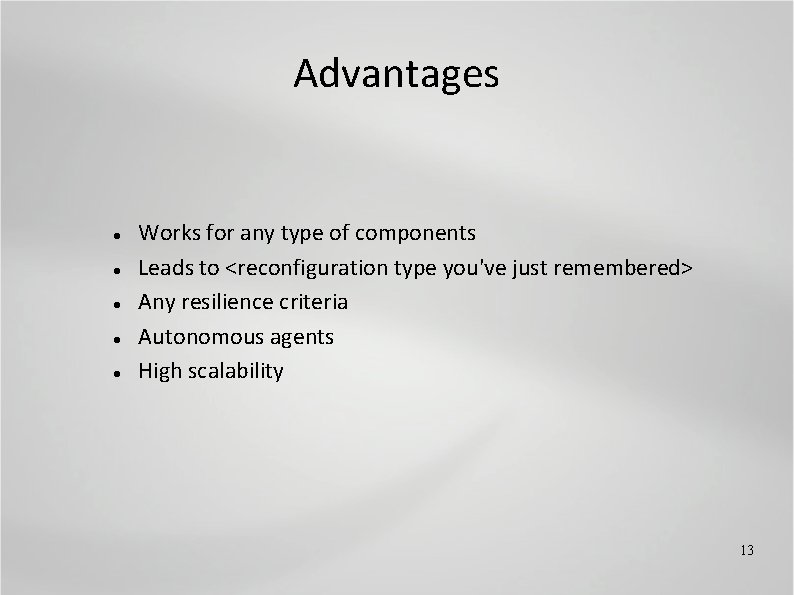 Advantages Works for any type of components Leads to <reconfiguration type you've just remembered>