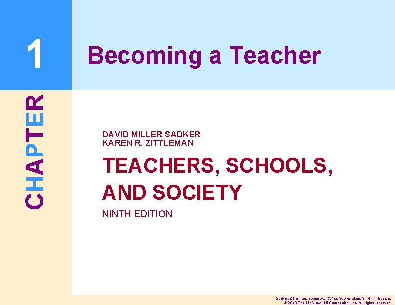 CHAPTER 1 Becoming a Teacher DAVID MILLER SADKER KAREN R. ZITTLEMAN TEACHERS, SCHOOLS, AND