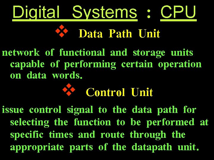 Digital Systems : CPU v Data Path Unit network of functional and storage units