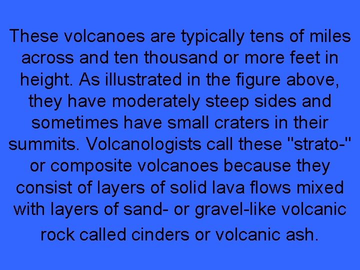 These volcanoes are typically tens of miles across and ten thousand or more feet