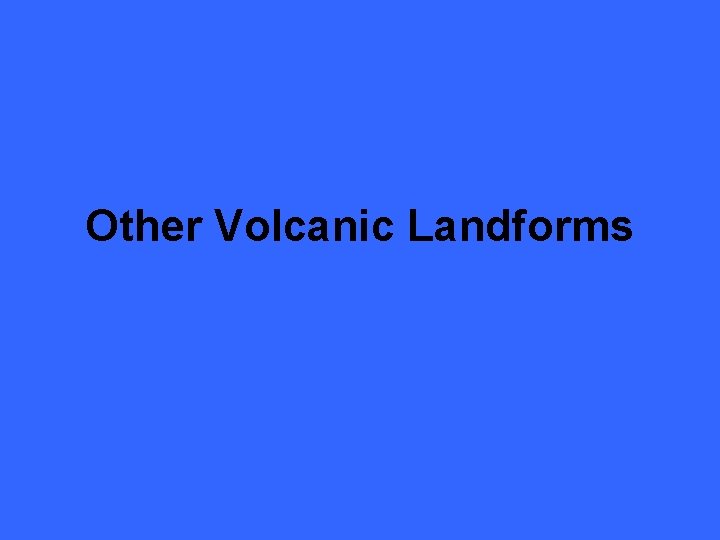 Other Volcanic Landforms 