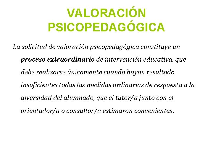 VALORACIÓN PSICOPEDAGÓGICA La solicitud de valoración psicopedagógica constituye un proceso extraordinario de intervención educativa,