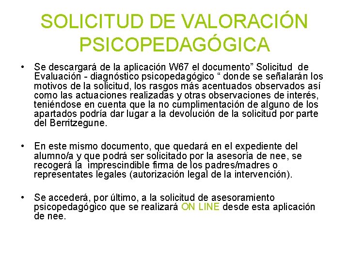 SOLICITUD DE VALORACIÓN PSICOPEDAGÓGICA • Se descargará de la aplicación W 67 el documento”